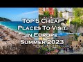 Top 5 Cheap Places To Visit in Europe Summer 2024