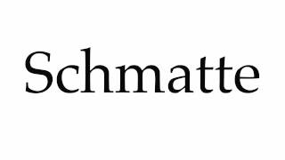 How to Pronounce Schmatte