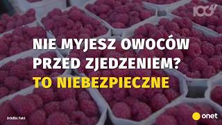 Nie myjesz owoców przed spożyciem? To niebezpieczne | Onet100