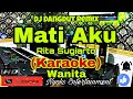 MATI AKU - Rita Sugiarto (KARAOKE REMIX) Dangdut Versi Remix Dj || Nada Wanita FIS=DO