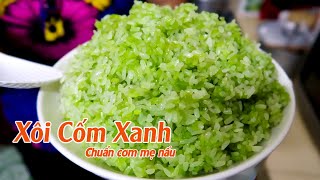 CHUẨN CƠM MẸ NẤU XÔI CỐM XANH | Chia sẻ cách làm xôi cốm dẻo thơm tại nhà