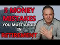 Five Money Mistakes YOU MUST Avoid In Retirement