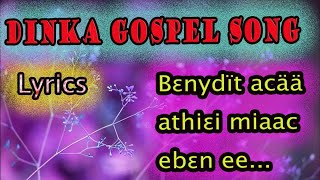 DINKA GOSPEL SONG| Bɛ̈nydït acää athiɛi miaac ebɛ̈n ee