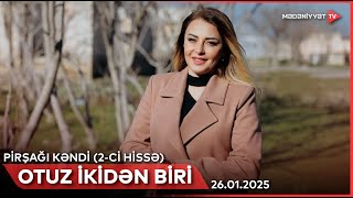 Otuz ikidən bir - Pirşağı kəndi (2-ci hissə) | 26.01.2025