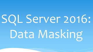 SQL Server 2016: Dynamic Data Masking (DDM) Tutorial