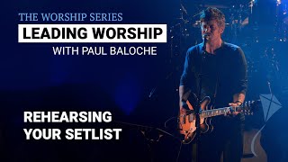 Leading Worship - Rehearsing Your Setlist | Paul Baloche