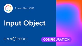 Configuring Input Object in Axxon Next VMS