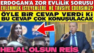 Kız Öğrenciden Erdoğana Zor Evlilik Sorusu.! Reis Öyle Bir Cevapladı ki Takdire Şayan Bir Cevap Oldu