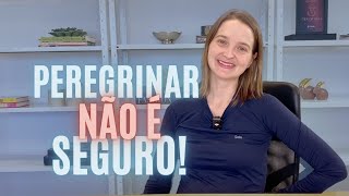 A peregrinação não é uma experiência segura!