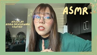 ASMR - AMIGA OBSESIONADA CONTIGO/ ROLEPLAY