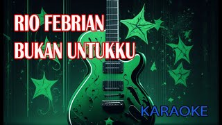 Rio Febrian Bukan Untukku Karaoke