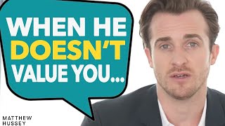 If He DOESN'T VALUE YOU, Do This To Get Him To CHANGE! | Matthew Hussey