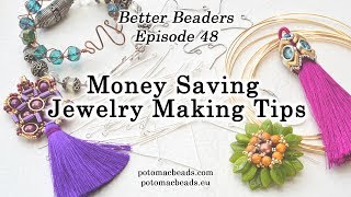 Money Saving Jewelry Making Tips -Better Beader Episode 48 by PotomacBeads