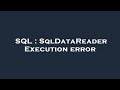 SQL : SqlDataReader Execution error