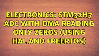 Electronics: STM32H7 ADC with DMA reading only zeros (using HAL and FreeRTOS)