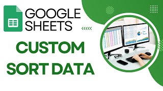 Custom Sorting in Google Sheets: How to Sort Specific Data Ranges