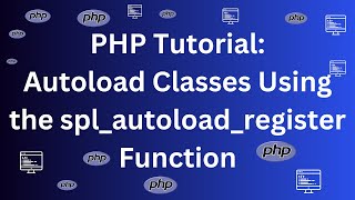 PHP Tutorial - Autoload Classes Using the spl_autoload_register Function