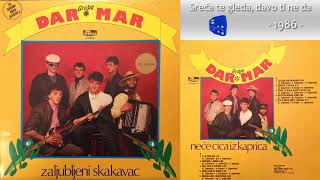 Grupa Dar Mar - Sreca te gleda, djavo ti ne da - (Audio 1986)