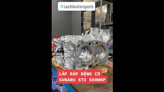 LẮP RÁP ĐỘNG CƠ SUBARU STI 500WHP TẠI CCMFast