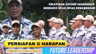 PERSIAPAN DAN HARAPAN PESERTA FUTURE LEADERSHIP