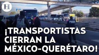 Bloqueo en la México-Querétaro: Transportistas cierran carriles por Perinorte en dirección a la CDMX