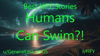 Best HFY Stories: Humans Can Swim?!