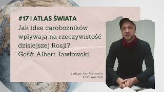 Atlas świata: jak idee carobożników wpływają na rzeczywistość dzisiejszej Rosji?