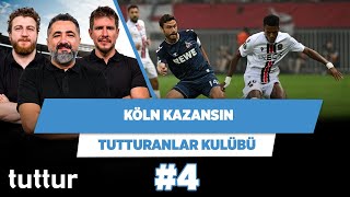 Köln’ün kazanmasını isterim | Serdar Ali Çelikler & Uğur K. & Irmak | Tutturanlar Kulübü #4