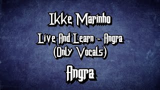 Ikke Marinho: Live And Learn - Angra (Only Vocals)