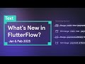 What's New in FlutterFlow | Jan & Feb 2025