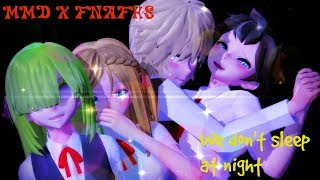 【MMD X FNAFHS】We don't sleep at night