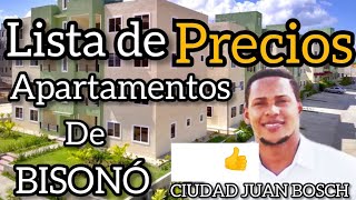 LISTA DE PRECIOS APARTAMENTOS DE BISONÓ. CIUDAD JUAN BOSCH, SANTO DOMINGO ESTE.