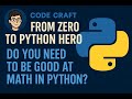 Do you need to be good at math to learn python? episode 3 from zero to python hero