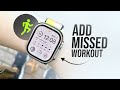 How to Add a Missed Workout to Apple Watch (tutorial)
