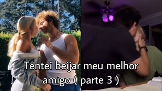 Tentei beijar meu melhor amigo ( parte 3 )