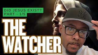 Did Jesus Exist (Part 1) - The Watcher dives deep into the contradictions in the scriptures