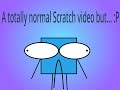 A totally normal Scratch video but... :P