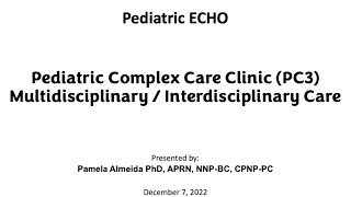 12-07-22 Pediatric ECHO | Pediatric Complex Care Clinic (PC3) Multi / Interdisciplinary Care