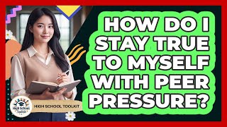 How Do I Stay True To Myself With Peer Pressure?