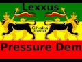 Lexxus -  Pressure Dem **A Chaka Rastar Youtube Exclusive**