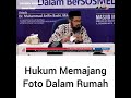 Hukum memajang foto dalam rumah oleh ustd DR Muhamad Arifin Badri MA