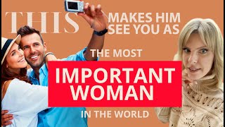 This Makes Him See You As The Most Important Woman In The World | Greta Bereisaite