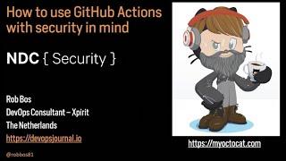 How to use GitHub Actions with Security in mind - Rob Bos - NDC Security 2022