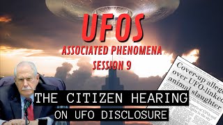 UFOs - Associated Phenomena (Session 9) | The Citizen Hearing on UFO Disclosure