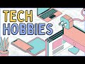 TECH HOBBIES: The Best Technology Hobbies You Need to Try