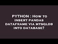 PYTHON : How to insert pandas dataframe via mysqldb into database?