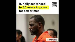 R KELLY SENTENCED TO 30 YEARS IN PRISON FOR SEX TRAFFICKING AND RACKETEERING CHARGES: NEWS