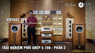 AMPLY NGON CÓ KHÁC - GHÉP ĐUE LOẠI LOA | Amply Accuphase E-700 & Loa Fyne Audio Vintage x