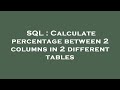 SQL : Calculate percentage between 2 columns in 2 different tables