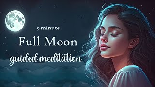 5 Minute Full Moon Guided Meditation